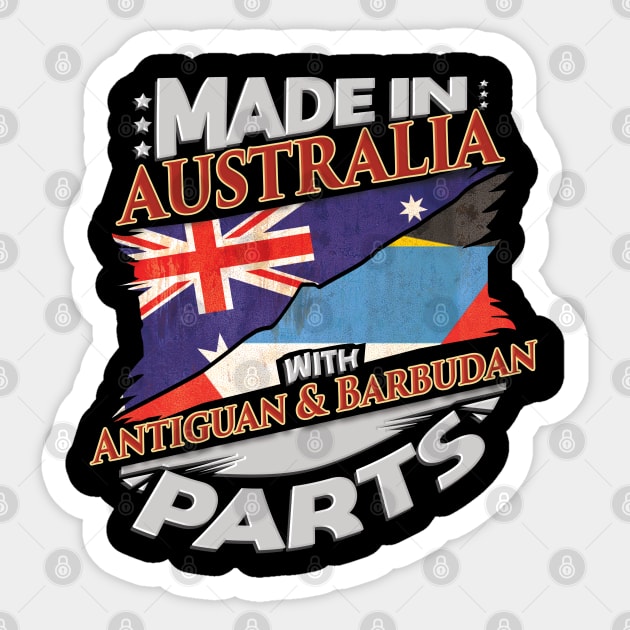 Made In Australia With Antiguan & Barbudan Parts - Gift for Antiguan & Barbudan From Antigua & Barbuda Sticker by Country Flags